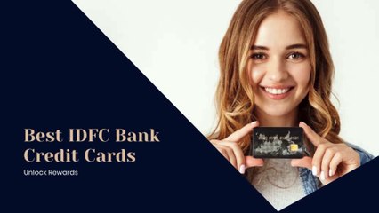 Unlocking Financial Rewards Discover the Best IDFC Bank Credit Cards