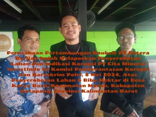 Perusahaan Pertambangan Bauksit PT Putera Berlian Indah Laporkan PT Cita Mineral Investindo Dugaan Penyerobotan Lahan dan Korupsi Seluas 6 Ribu Hektare ke KPK dan Bareskrim Polri, 8 Mei 2024 di Desa Karya Baru, Kecamatan Marau, Kabupaten Ketapang