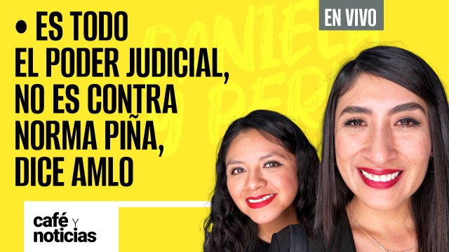 #EnVivo #CaféYNoticias ¬ Es todo el Poder Judicial, no es contra Norma Piña, dice AMLO