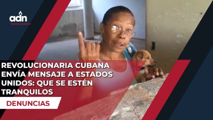 Revolucionaria cubana envía mensaje a Estados Unidos: Que se estén tranquilos.