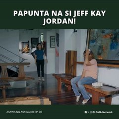 Asawa Ng Asawa Ko: Papunta na si Jeff kay Jordan! (Episode 96)