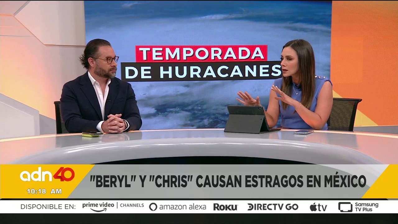 "Beryl" y "Chris" causan estragos en México y se prevén afectaciones en varios estados