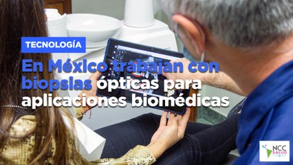 En México trabajan con biopsias ópticas para aplicaciones biomédicas
