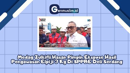 MENDAG Zulkifli Hasan Pimpin Ekspose Hasil Pengawasan Elpiji 3Kg di SPPBE Deli Serdang