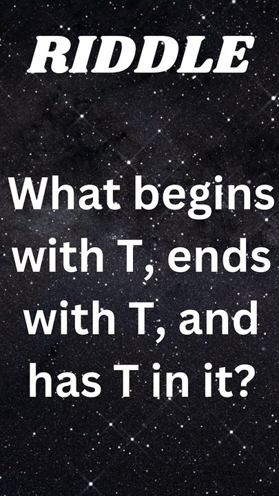 What begins with T, ends with T, and has T in it?