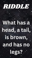 What has a head, a tail, is brown, and has no legs?