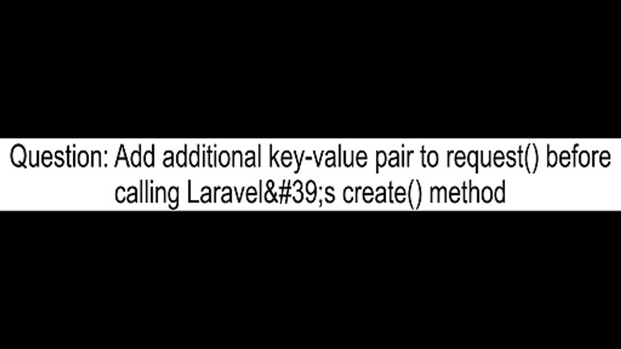 Add additional keyvalue pair to request before calling Laravel39s create method