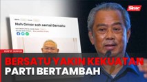 Bersatu yakin kekuatan parti akan bertambah