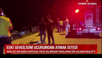 Skandal görüntüler: Eski sevgilisini uçurumdan atmak istedi