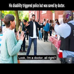 His disability triggered police but was saved by doctor