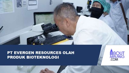 PT EVERGEN RESOURCES  MENGOLAH PRODUK BIOTEKNOLOGI BERBASIS MIKROALGA