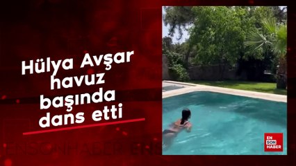 Hülya Avşar havuz başında dans etti