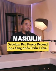 Sebelum Beli Kereta Recond, Apa Yang Anda Perlu Tahu?