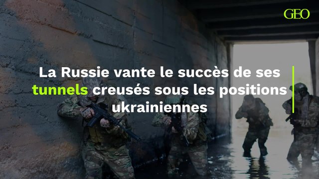 La Russie vante le succès de ses tunnels creusés sous les positions ukrainiennes