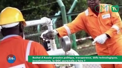 [#Reportage] Rachat d’Assala: pression politique, transparence, défis technologiques, investissements, la GOC saura-t-elle y faire ?