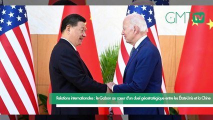 [#Reportage] Relations internationales : le Gabon au cœur d'un duel géostratégique entre les États-Unis et la Chine