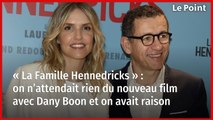 « La Famille Hennedricks » : on n’attendait rien du nouveau film avec Dany Boon et on avait raison