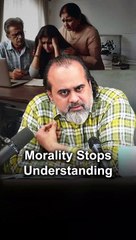 Morality Stops Understanding || Acharya Prashant