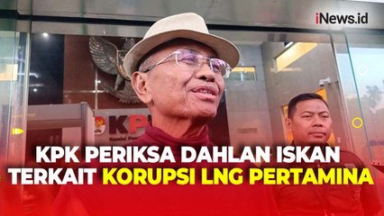 Dahlan Iskan Ungkap Diperiksa Terkait RUPS Pengadaan LNG Pertamina Usai Diperiksa KPK