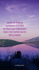 arrête de rêver et commence à le faire