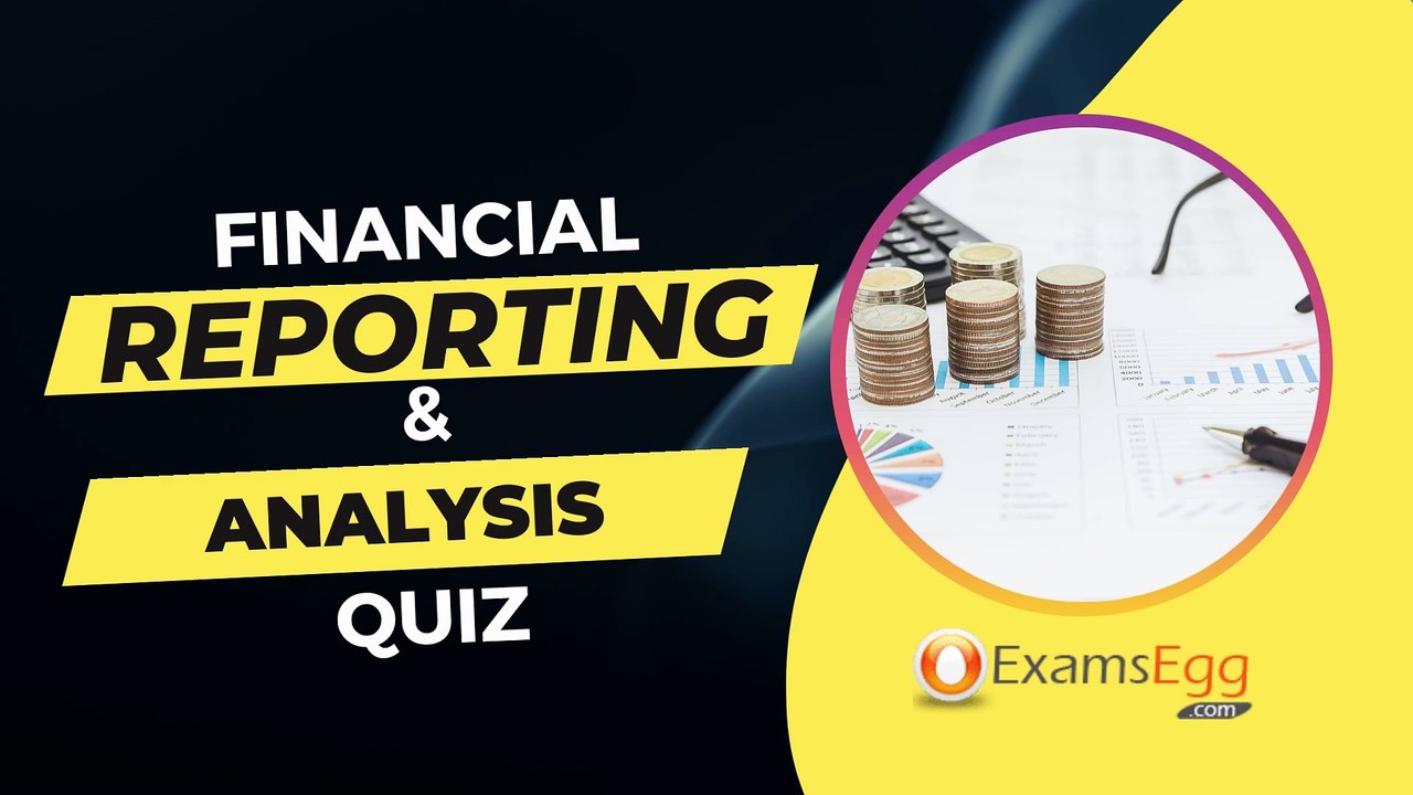 Financial Reporting and Analysis Quiz - Examsegg