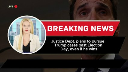 Justice Dept. plans to pursue Trump cases past Election Day, even if he wins