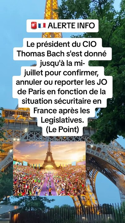 Le président du CIO Thomas Bach pourrait annuler ou reporter les JO de #Paris2024 en raison de la sécurité après les #Législatives !