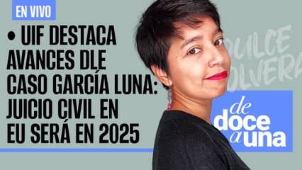 #EnVivo #DeDoceAUna ¬ UIF destaca avances del caso García Luna: juicio civil en EU será en 2025