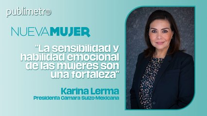 “La sensibilidad y habilidad emocional de las mujeres son una fortaleza”
