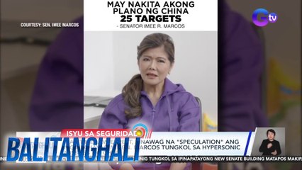 Maritime Law expert, tinawag na "speculation" ang mga pahayag ni Sen. Marcos tungkol sa hypersonic missiles ng China | Balitanghali