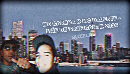 MC Careca & MC Daleste - Mãe De Traficante (BUZZLR)