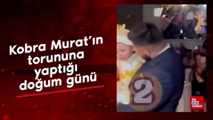 Kobra Murat'ın torununa yaptığı doğum günü