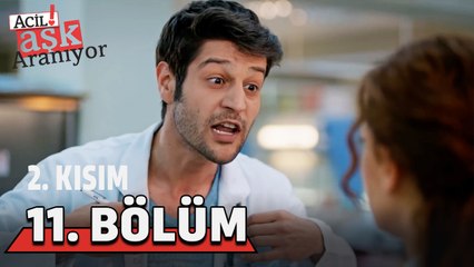 Acil Aşk Aranıyor 11. Bölüm 2. Kısım