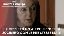 Se commetti un altro errore, ti ucciderò con le mie stesse mani!| Amore e Castigo - Episodio 21