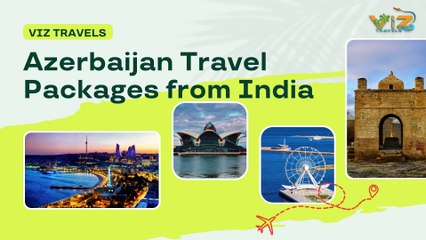 Best 70+ Azerbaijan Travel Packages From India 2024 | Book Now
