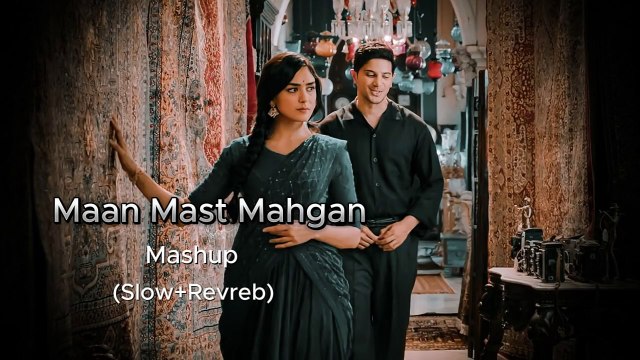 Maan Mast Mahgan Mashup Song | Slow and Revreb Song | Indain Sad Song