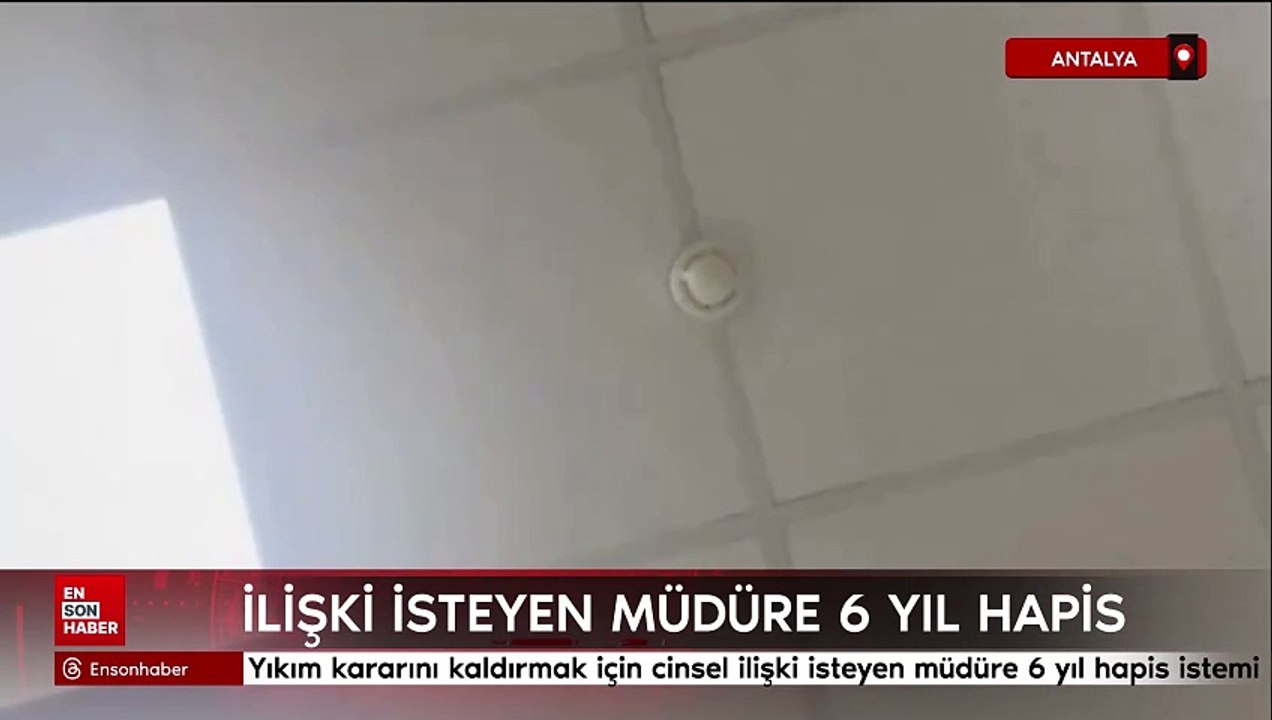 Antalya'da Yıkım kararını kaldırmak için cinsel ilişki isteyen müdüre 6 yıl hapis istemi