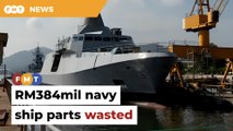 RM384mil in navy ship parts gone to waste, says A-G’s report