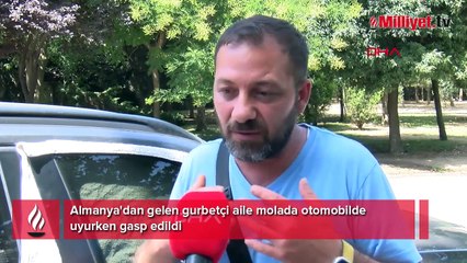 Almanya'dan gelen gurbetçi aile molada otomobilde uyurken gasp edildi