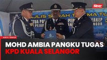 Mohd Ambia pangku tugas Ketua Polis Daerah Kuala Selangor