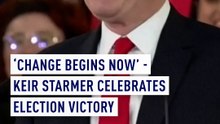 ‘Change begins now’- Keir Starmer celebrates election victory
