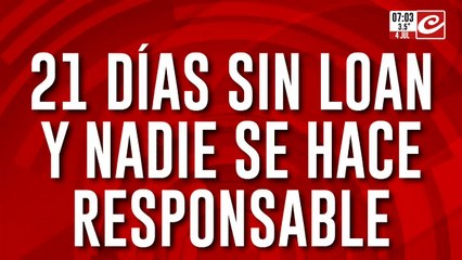 Caso Loan: a 21 días de la desaparición nadie se hace responsable