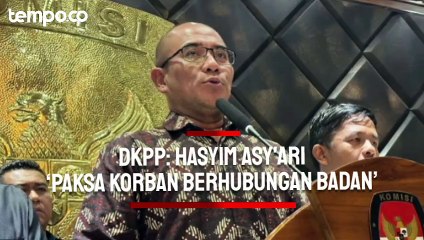 DKPP Ungkap Hasyim Asy'ari ‘Paksa Korban Berhubungan Badan’ hingga Alami Gangguan Kesehatan