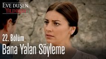 Bana Yalan Söyleme - Eve Düşen Yıldırım 22. Bölüm