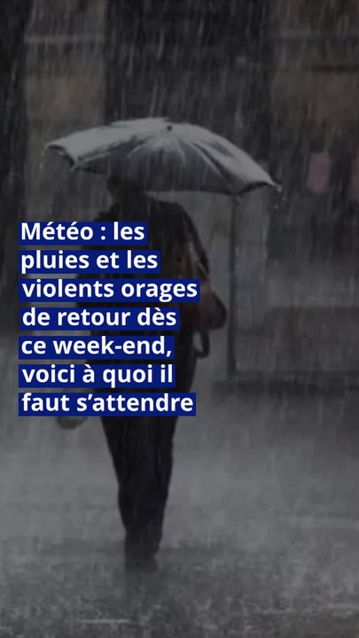 Météo : les pluies et les violents orages de retour dès ce week-end, voici à quoi il faut s’attendre