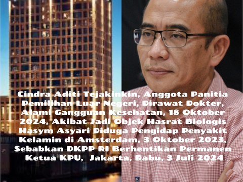 Cindra Aditi Tejakinkin, Anggota Panitia Pemilihan Luar Negeri Dirawat Dokter Derita Gangguan Kesehatan, 18 Oktober 2023, Pasca Jadi Objek Hasrat Biologis Hasym Asyari Diduga Pengidap Penyakit Kelamin di Amsterdam, 3 Oktober 2023,Kata DKPP RI, 3 Juli 2024