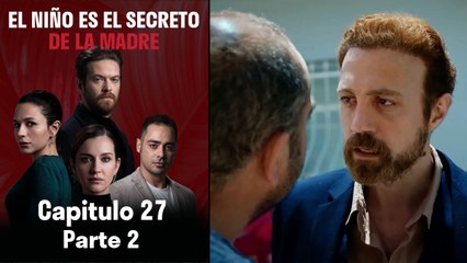 El Niño es el Secreto de la Madre - Capitulo 27 Parte 2
