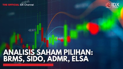 Analisis Saham Pilihan: BRMS, SIDO, ADMR, ELSA