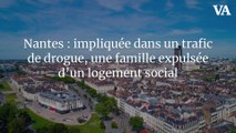 Nantes : impliquée dans un trafic de drogue, une famille expulsée d’un logement social