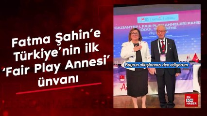 Fatma Şahin'e Türkiye'nin ilk 'Fair Play Annesi' ünvanı